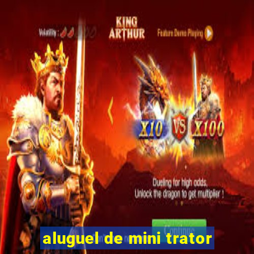 aluguel de mini trator